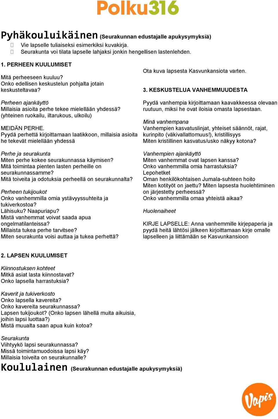 Perheen ajankäyttö Millaisia asioita perhe tekee mielellään yhdessä? (yhteinen ruokailu, iltarukous, ulkoilu) 3.