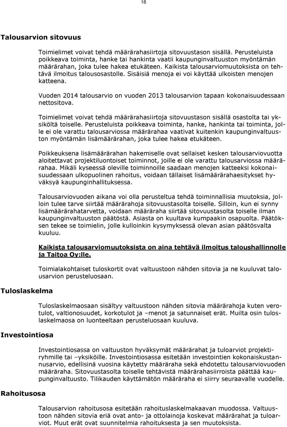 Sisäisiä menoja ei voi käyttää ulkoisten menojen katteena. Vuoden 2014 talousarvio on vuoden 2013 talousarvion tapaan kokonaisuudessaan nettositova.