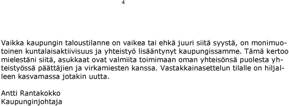 Tämä kertoo mielestäni siitä, asukkaat ovat valmiita toimimaan oman yhteisönsä puolesta