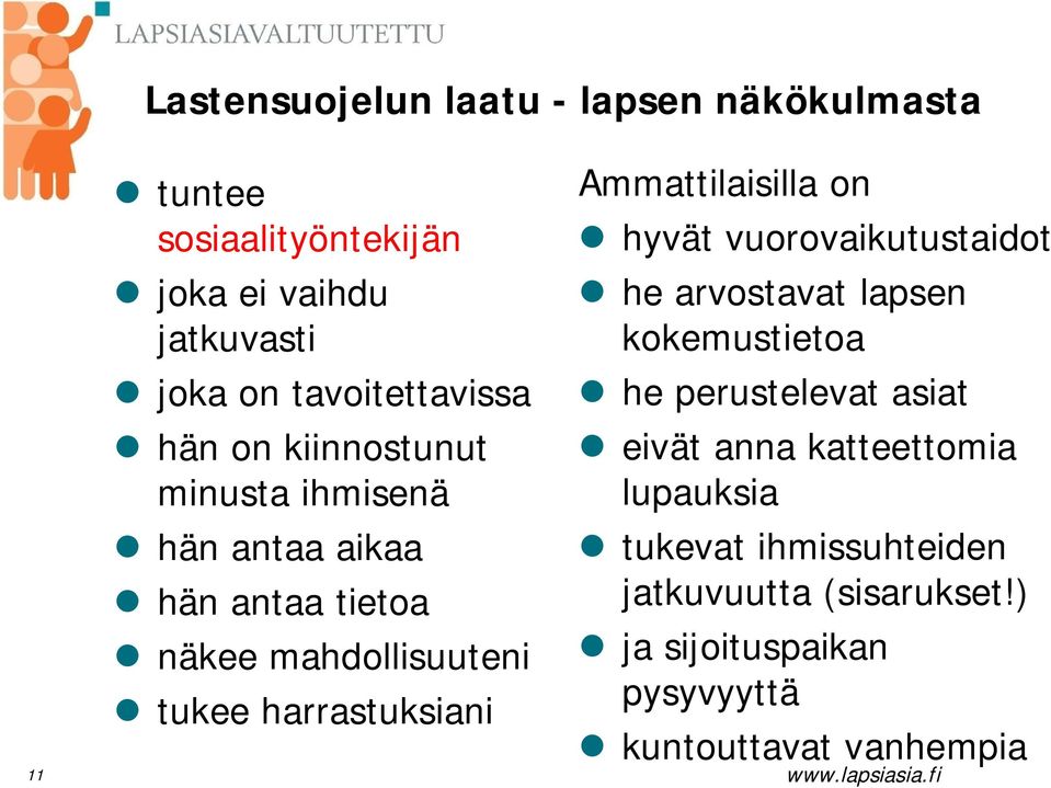 harrastuksiani Ammattilaisilla on hyvät vuorovaikutustaidot he arvostavat lapsen kokemustietoa he perustelevat asiat