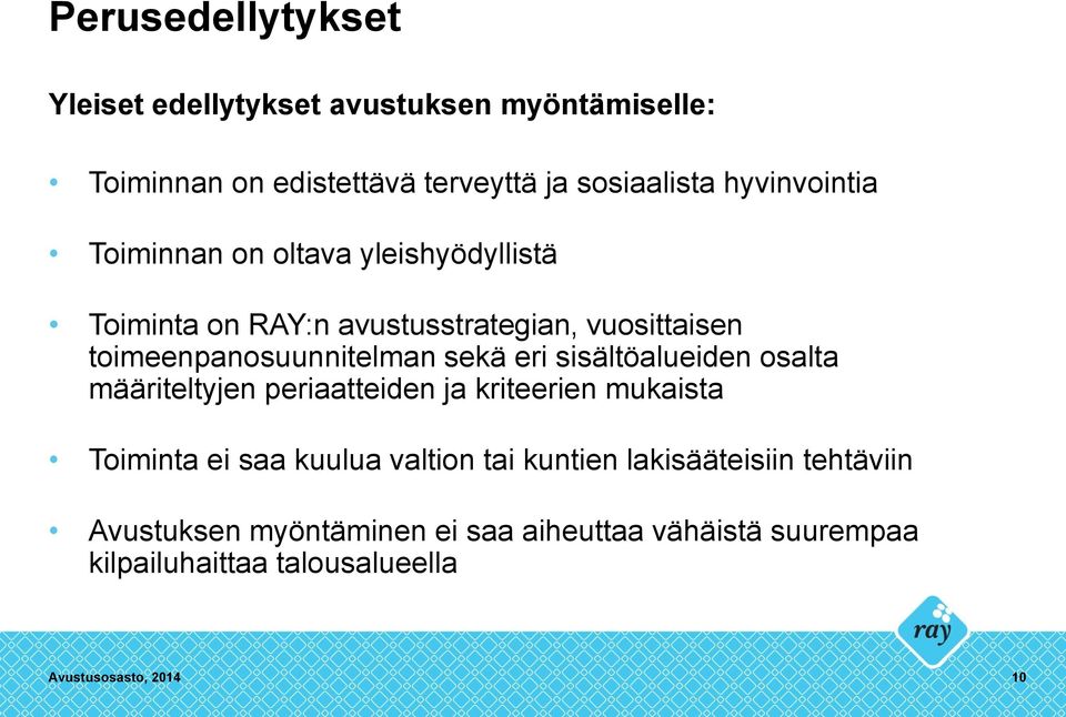 sekä eri sisältöalueiden osalta määriteltyjen periaatteiden ja kriteerien mukaista Toiminta ei saa kuulua valtion tai kuntien