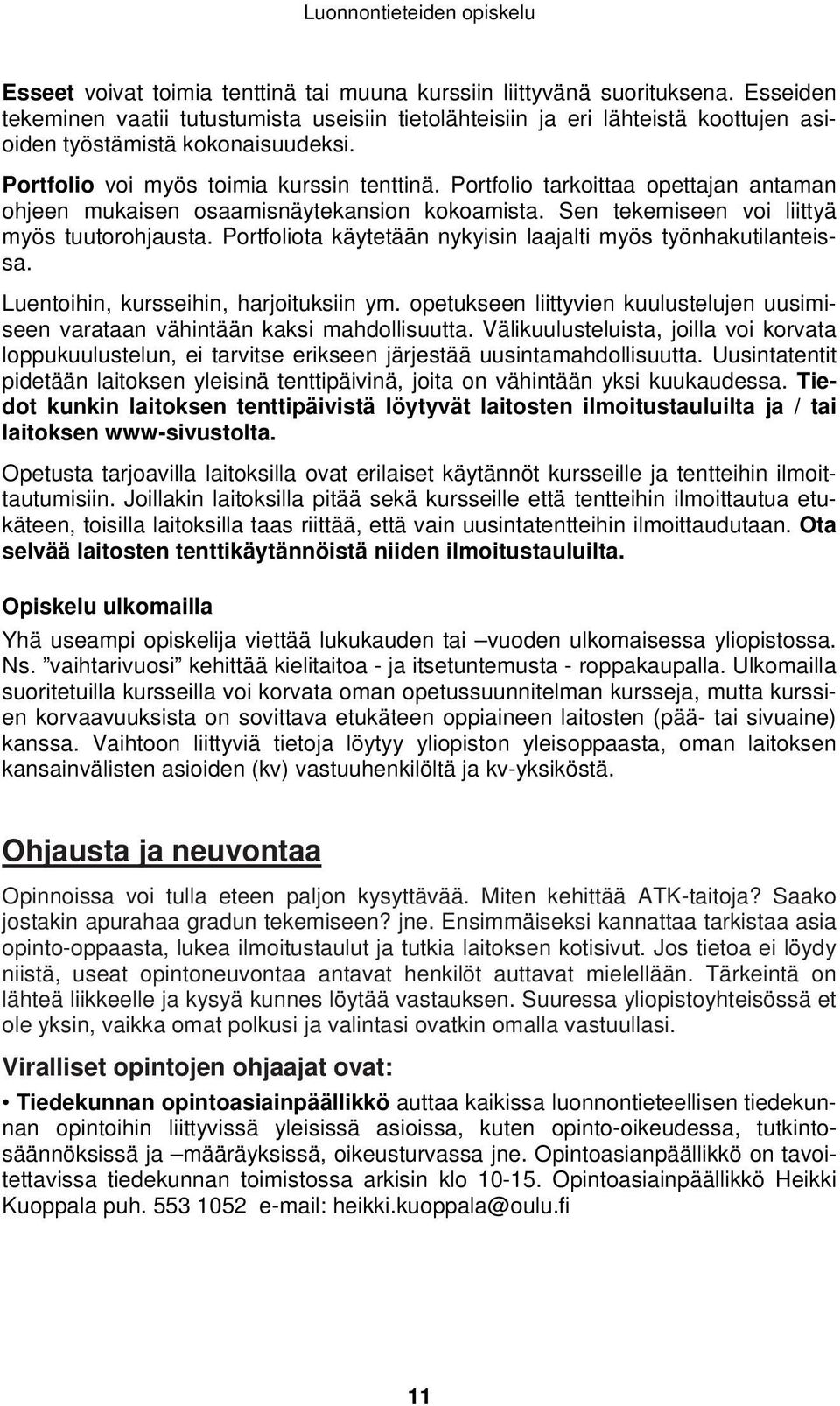 Portfolio tarkoittaa opettajan antaman ohjeen mukaisen osaamisnäytekansion kokoamista. Sen tekemiseen voi liittyä myös tuutorohjausta. Portfoliota käytetään nykyisin laajalti myös työnhakutilanteissa.