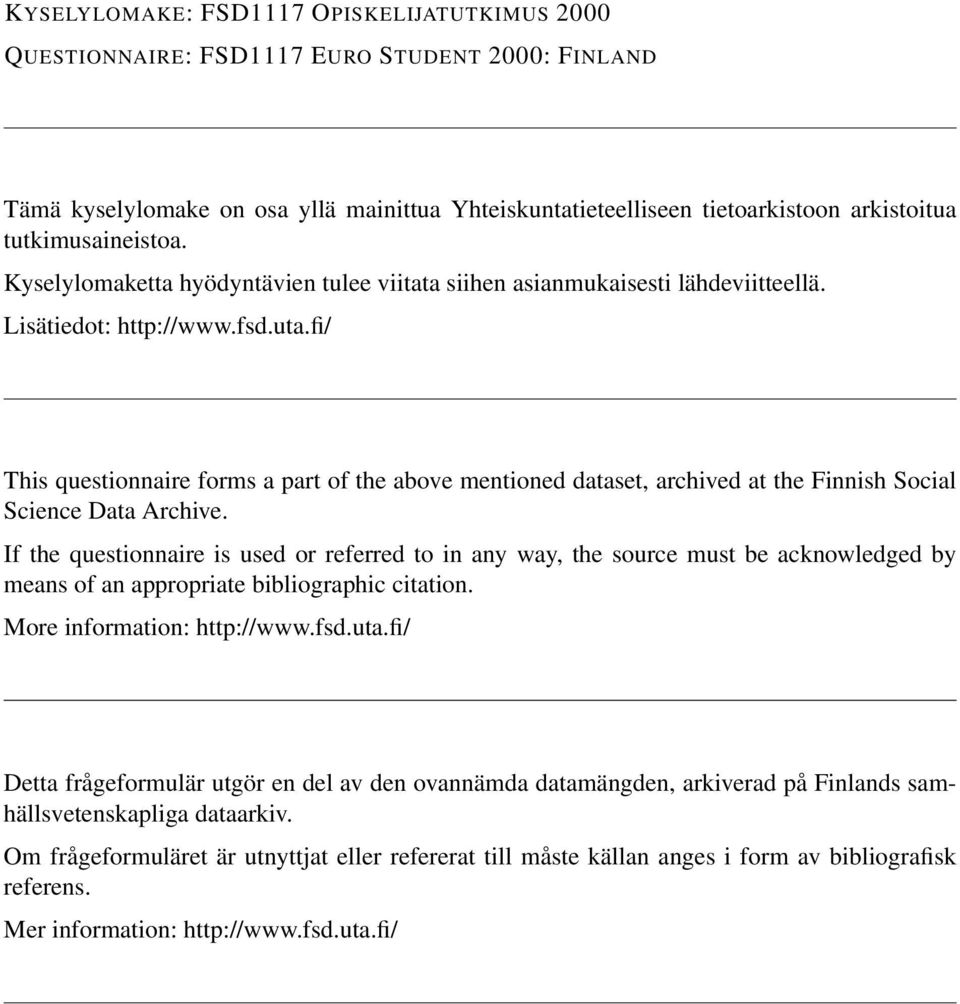 fi/ This questionnaire forms a part of the above mentioned dataset, archived at the Finnish Social Science Data Archive.