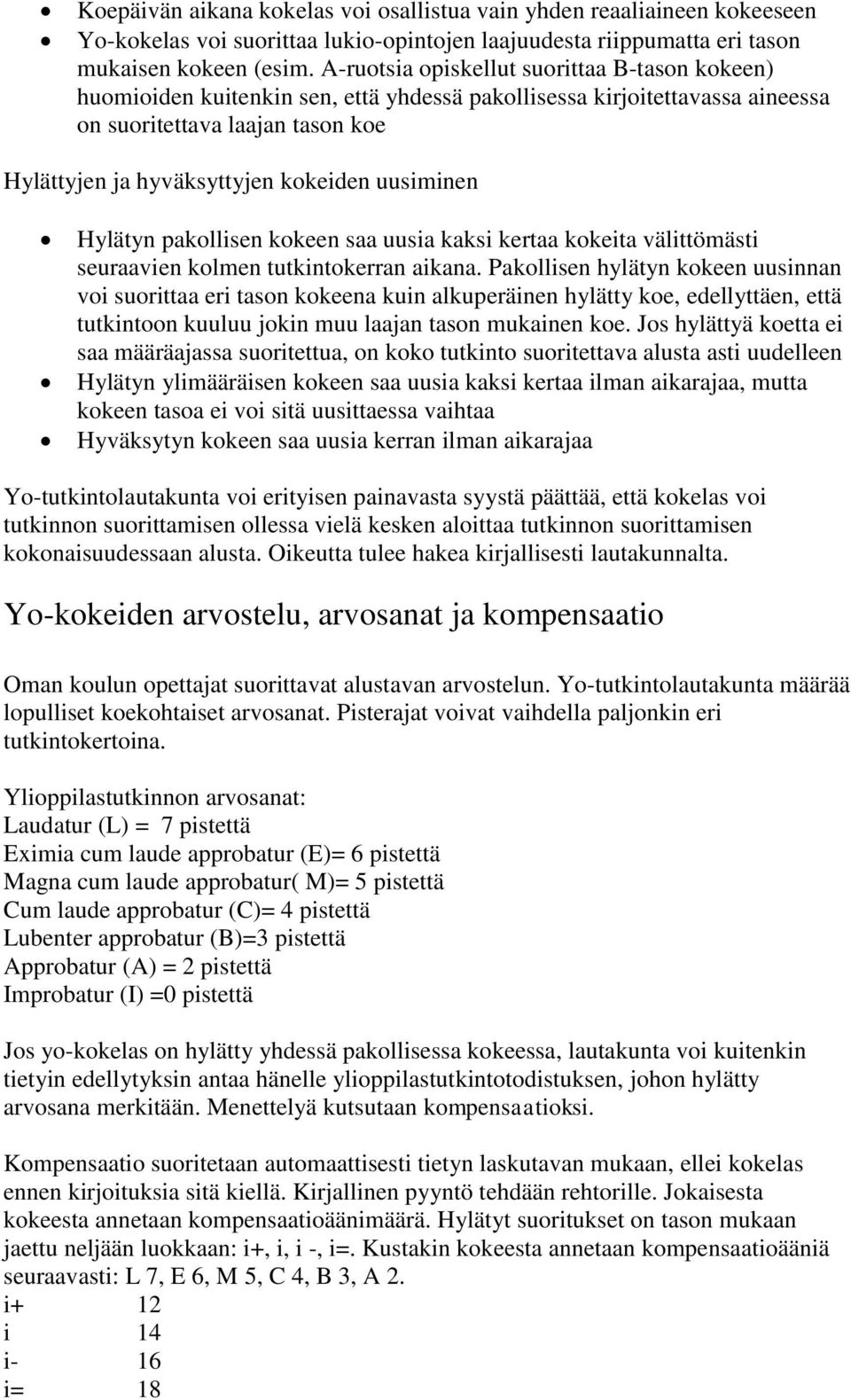 uusiminen Hylätyn pakollisen kokeen saa uusia kaksi kertaa kokeita välittömästi seuraavien kolmen tutkintokerran aikana.