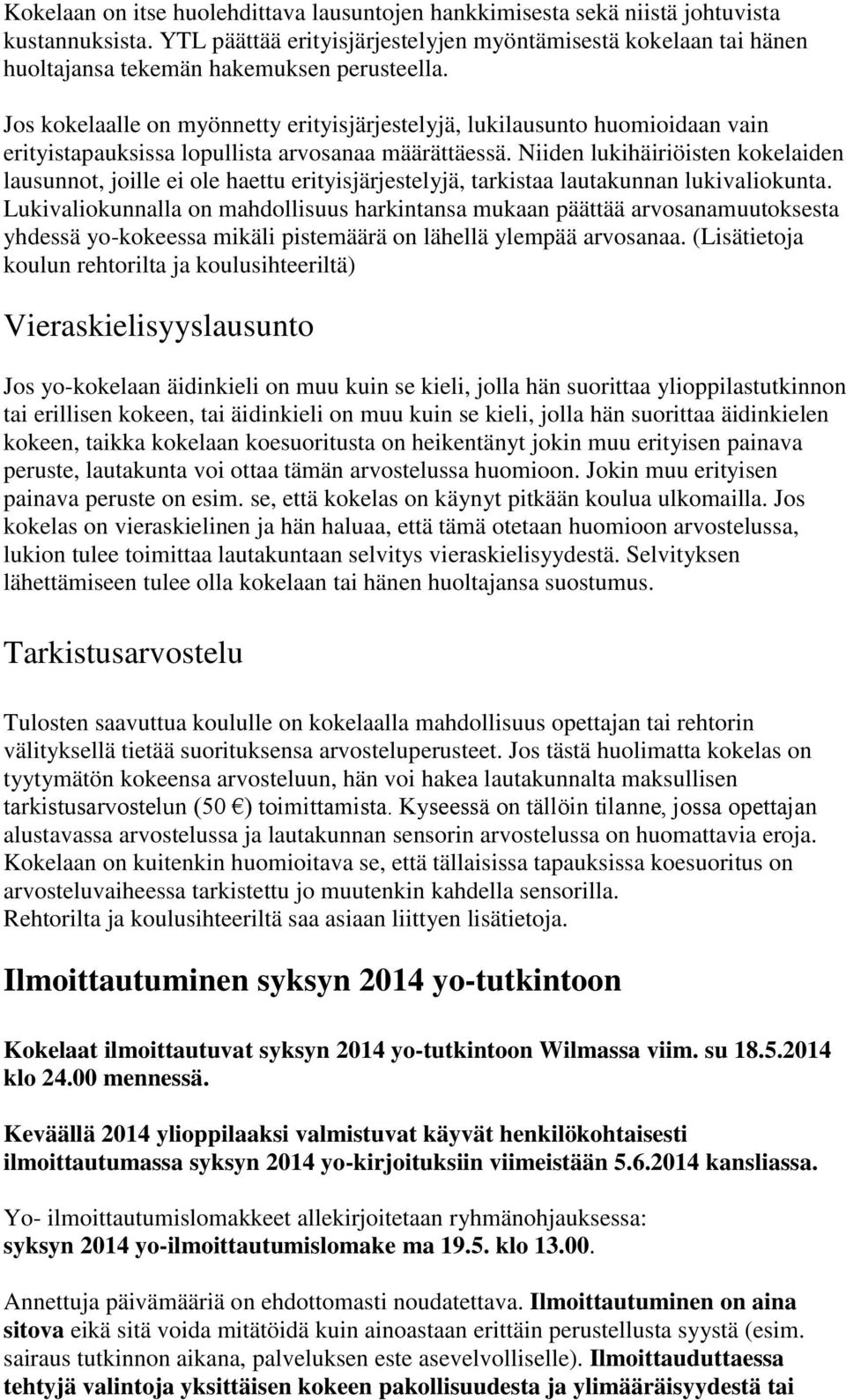 Jos kokelaalle on myönnetty erityisjärjestelyjä, lukilausunto huomioidaan vain erityistapauksissa lopullista arvosanaa määrättäessä.