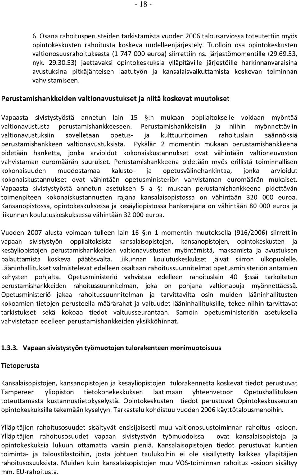 53) jaettavaksi opintokeskuksia ylläpitäville järjestöille harkinnanvaraisina avustuksina pitkäjänteisen laatutyön ja kansalaisvaikuttamista koskevan toiminnan vahvistamiseen.