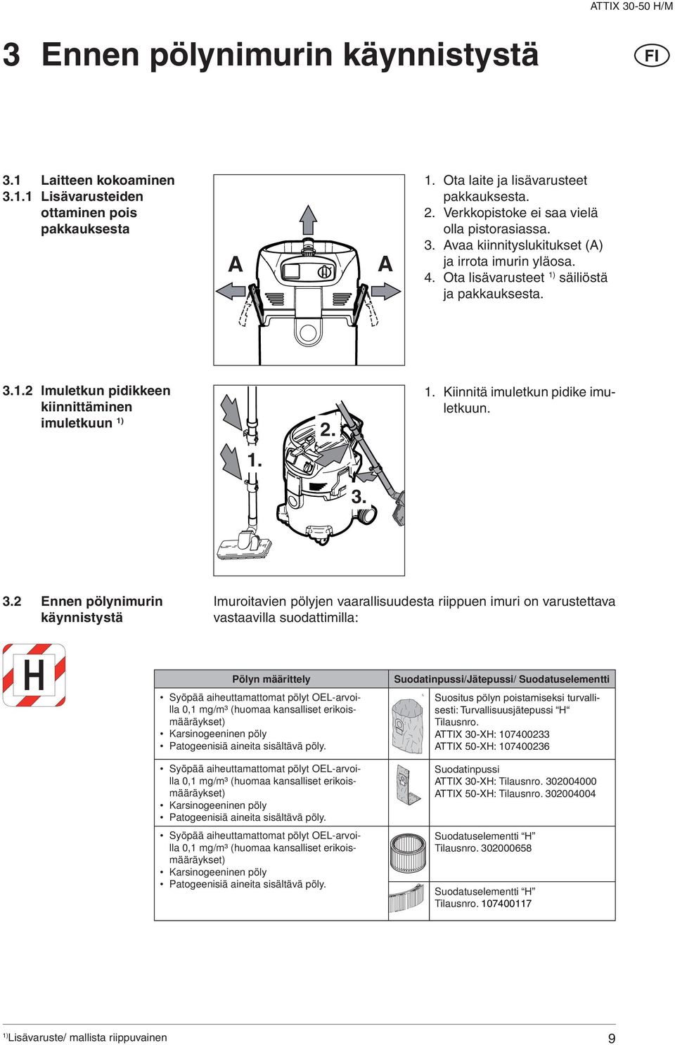 2 Imuletkun pidikkeen kiinnittäminen imuletkuun 2. 1. Kiinnitä imuletkun pidike imuletkuun. 1. 3.