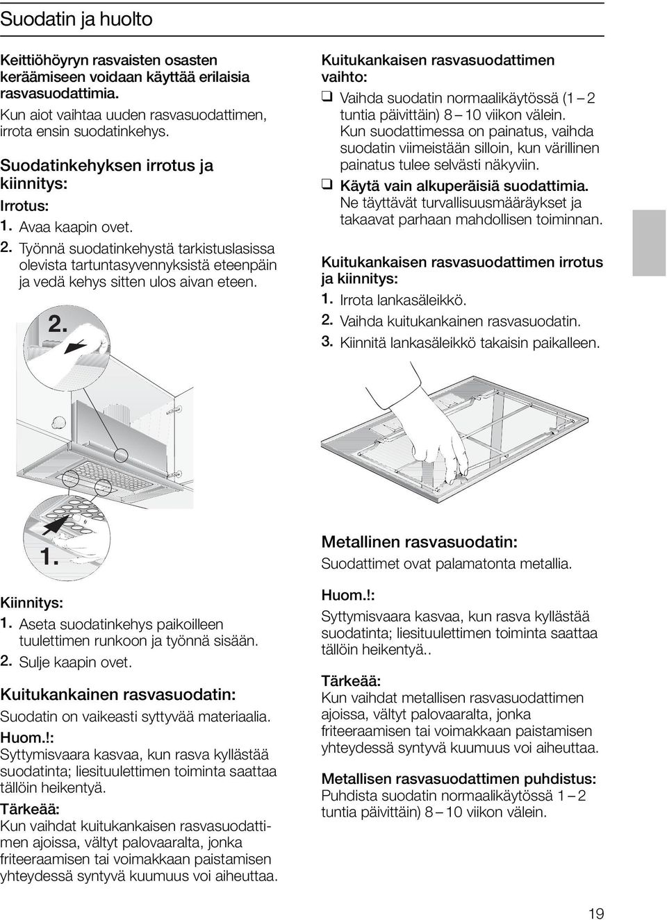 Kun suodattimessa on painatus, vaihda suodatin viimeistään silloin, kun värillinen painatus tulee selvästi näkyviin. Käytä vain alkuperäisiä suodattimia.