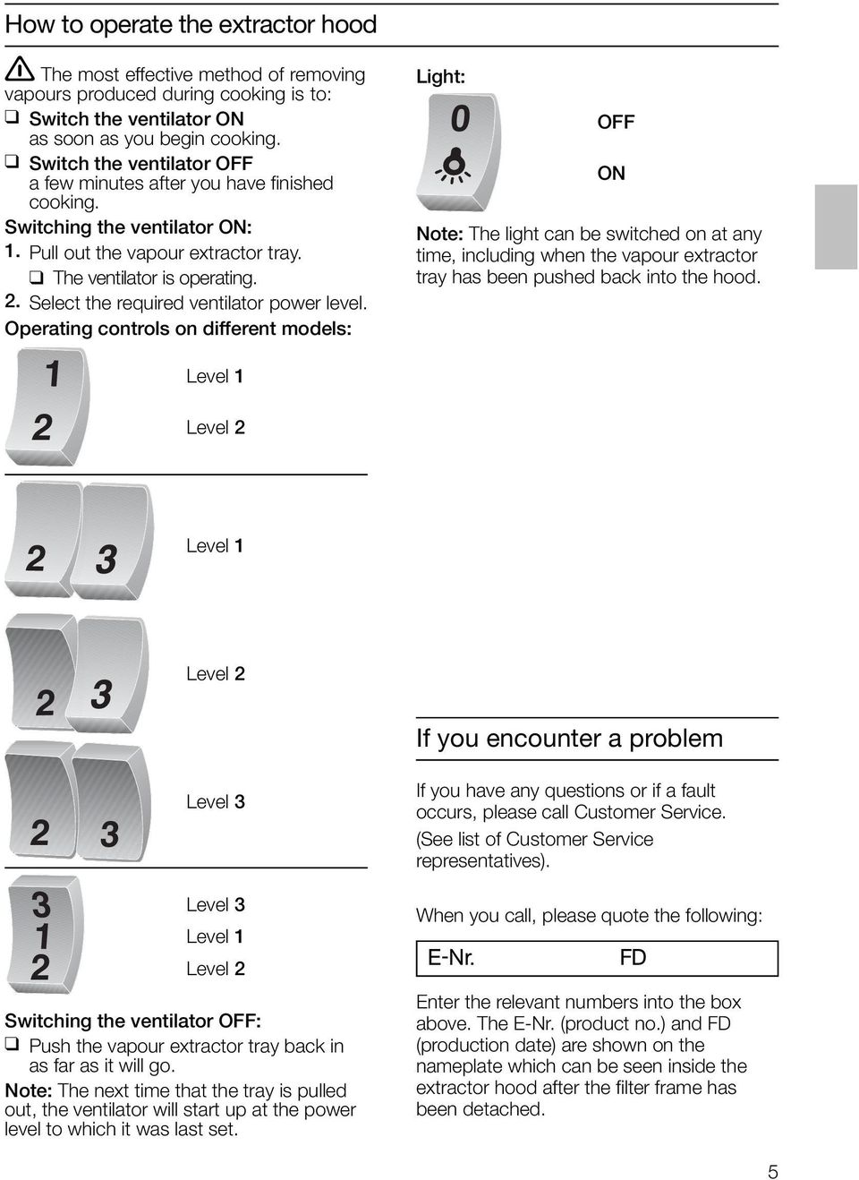 Select the required ventilator power level.