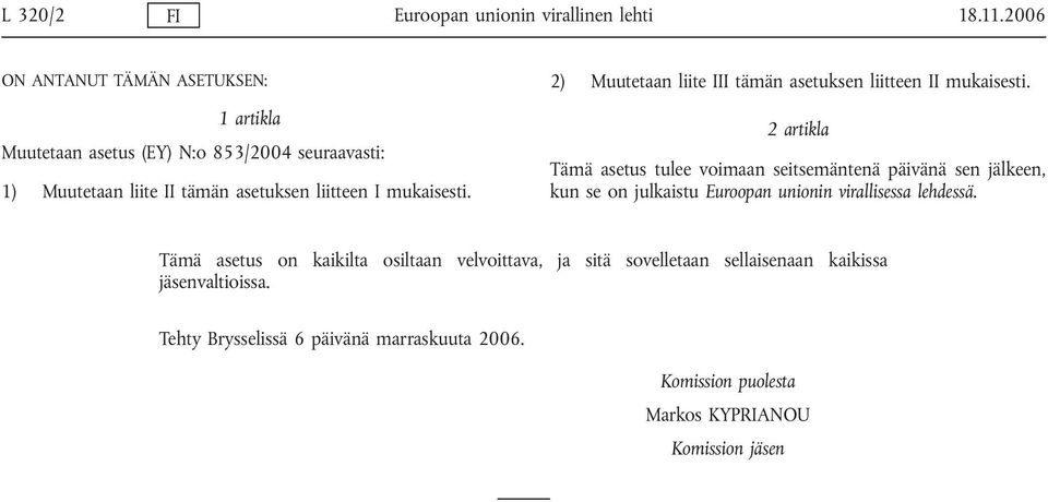 mukaisesti. 2) Muutetaan liite III tämän asetuksen liitteen II mukaisesti.