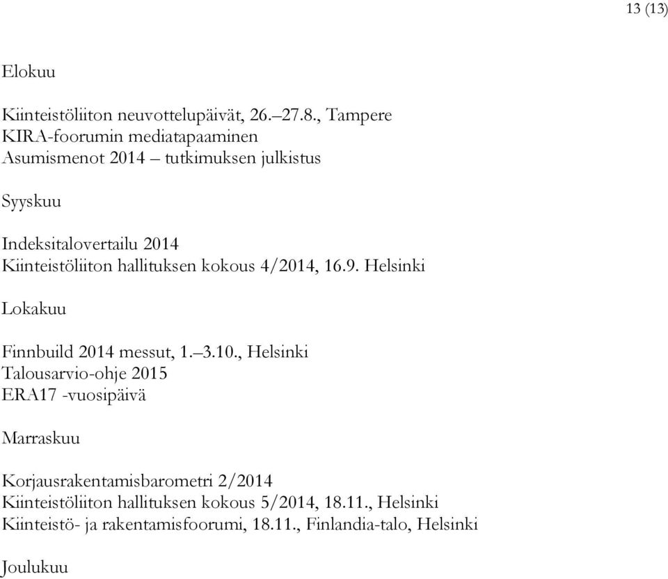 Kiinteistöliiton hallituksen kokous 4/2014, 16.9. Helsinki Lokakuu Finnbuild 2014 messut, 1. 3.10.