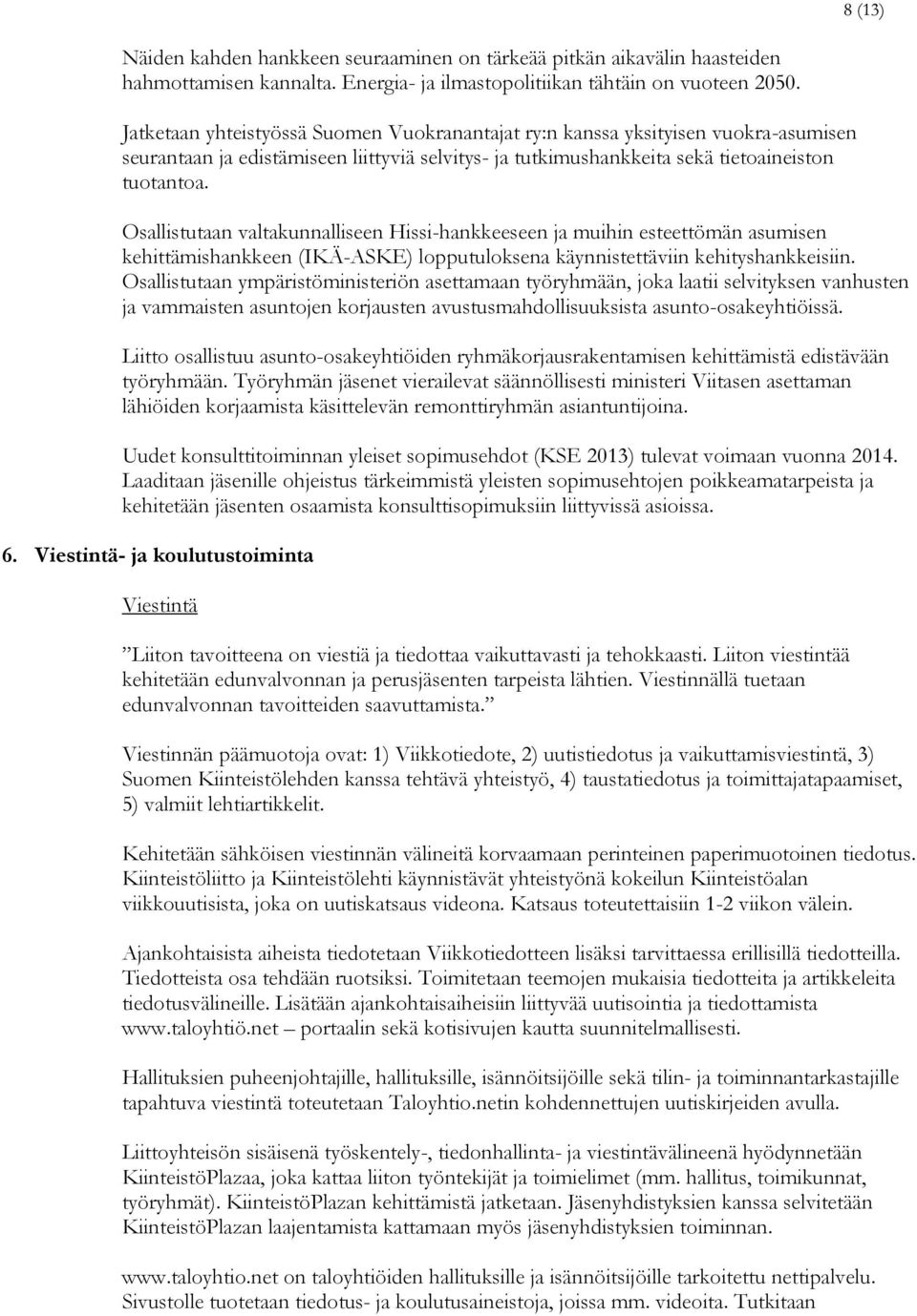 Osallistutaan valtakunnalliseen Hissi-hankkeeseen ja muihin esteettömän asumisen kehittämishankkeen (IKÄ-ASKE) lopputuloksena käynnistettäviin kehityshankkeisiin.