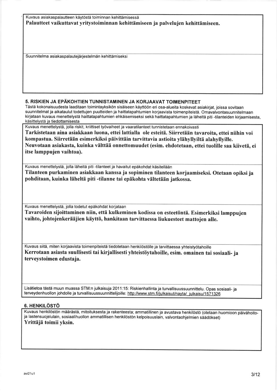 RISKIEN JA EPAKOHTIEN TUNNISTAMINEN JA KORJAAVAT TOIMENPITEET Tdstd kokonaisuudesta laaditaan toimintayksikon sisdiseen kdyttoon eri osa-alueita koskevat asiakirjat, joissa sovitaan suunnitelmat ja