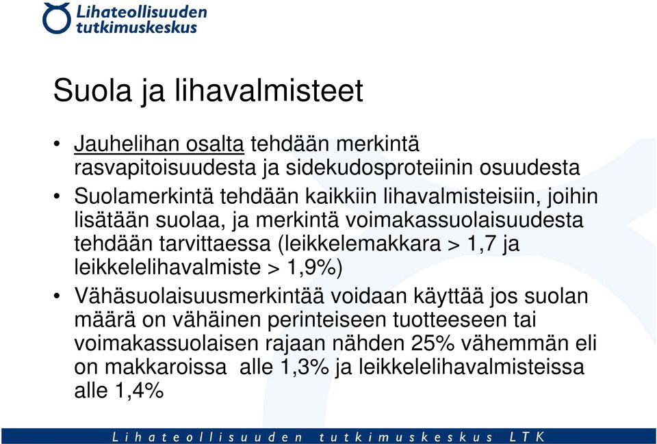 (leikkelemakkara > 1,7 ja leikkelelihavalmiste > 1,9%) Vähäsuolaisuusmerkintää voidaan käyttää jos suolan määrä on vähäinen