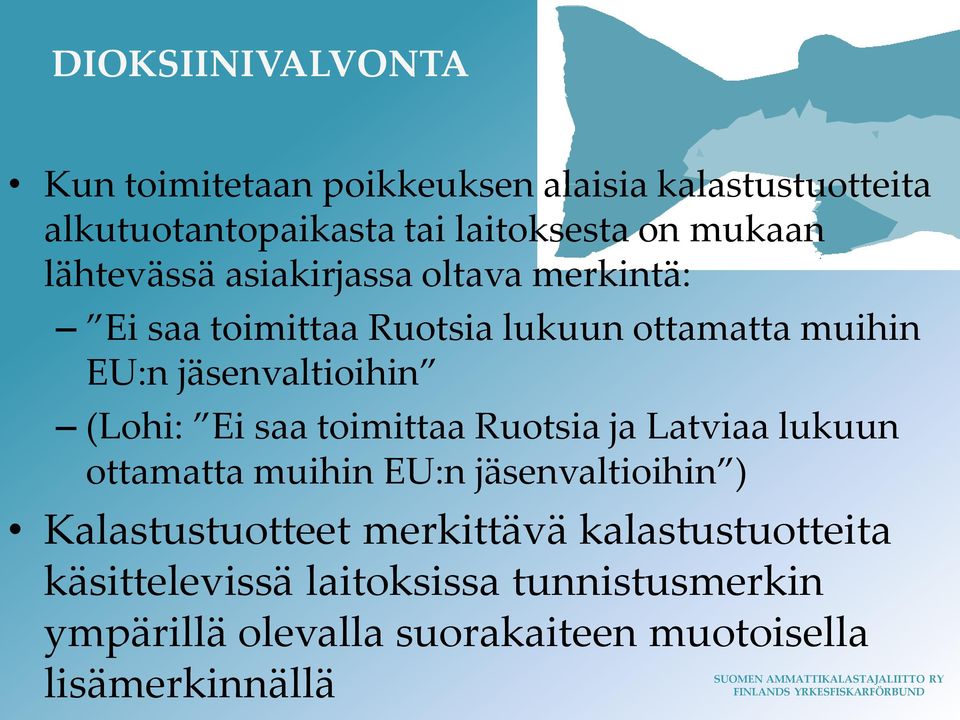 jäsenvaltioihin (Lohi: Ei saa toimittaa Ruotsia ja Latviaa lukuun ottamatta muihin EU:n jäsenvaltioihin )