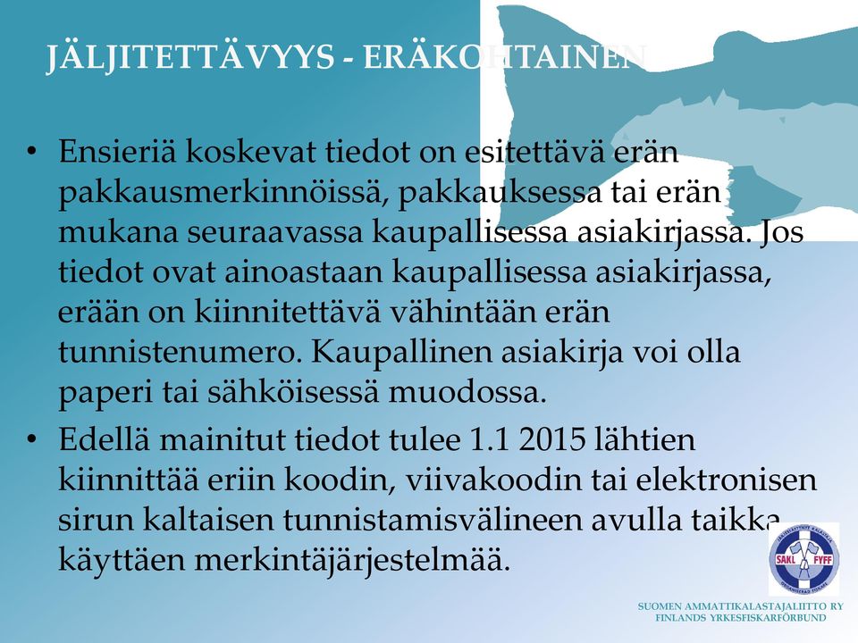 Jos tiedot ovat ainoastaan kaupallisessa asiakirjassa, erään on kiinnitettävä vähintään erän tunnistenumero.