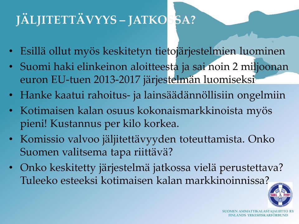 2013-2017 järjestelmän luomiseksi Hanke kaatui rahoitus- ja lainsäädännöllisiin ongelmiin Kotimaisen kalan osuus