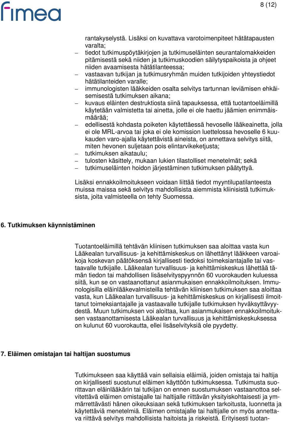 ohjeet niiden avaamisesta hätätilanteessa; vastaavan tutkijan ja tutkimusryhmän muiden tutkijoiden yhteystiedot hätätilanteiden varalle; immunologisten lääkkeiden osalta selvitys tartunnan leviämisen