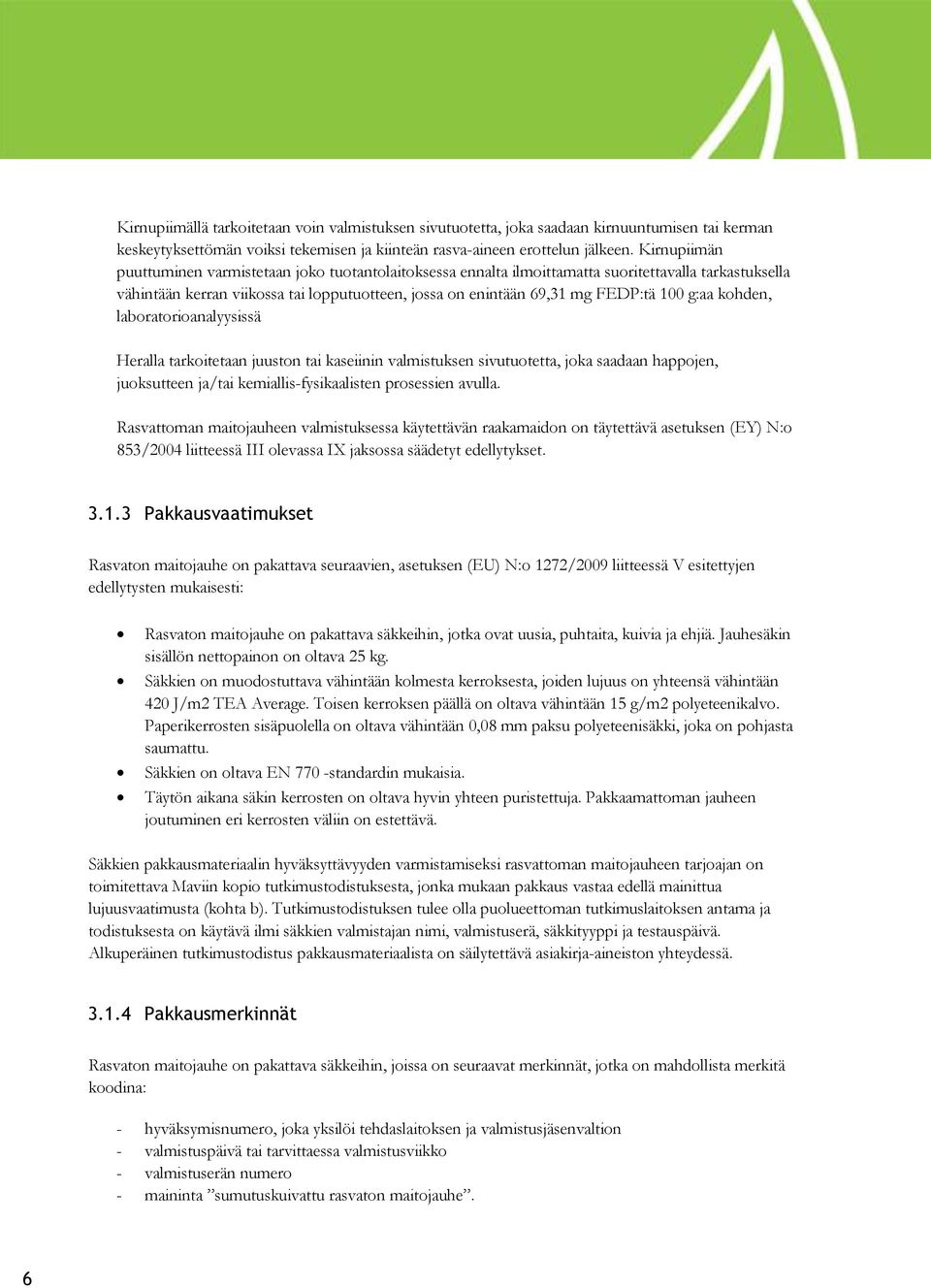 g:aa kohden, laboratorioanalyysissä Heralla tarkoitetaan juuston tai kaseiinin valmistuksen sivutuotetta, joka saadaan happojen, juoksutteen ja/tai kemiallis-fysikaalisten prosessien avulla.