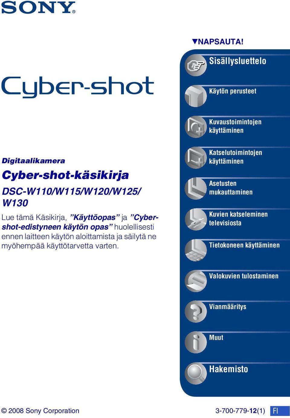 W130 Lue tämä Käsikirja, Käyttöopas ja Cybershot-edistyneen käytön opas huolellisesti ennen laitteen käytön aloittamista ja