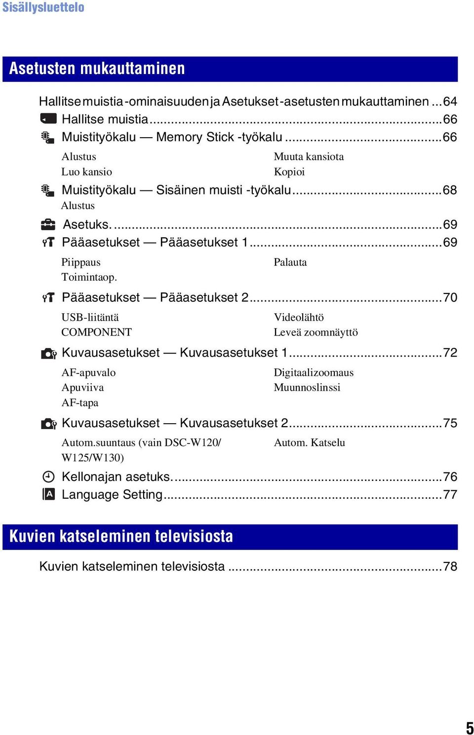 ..70 USB-liitäntä COMPONENT Muuta kansiota Kopioi Kuvausasetukset Kuvausasetukset 1.