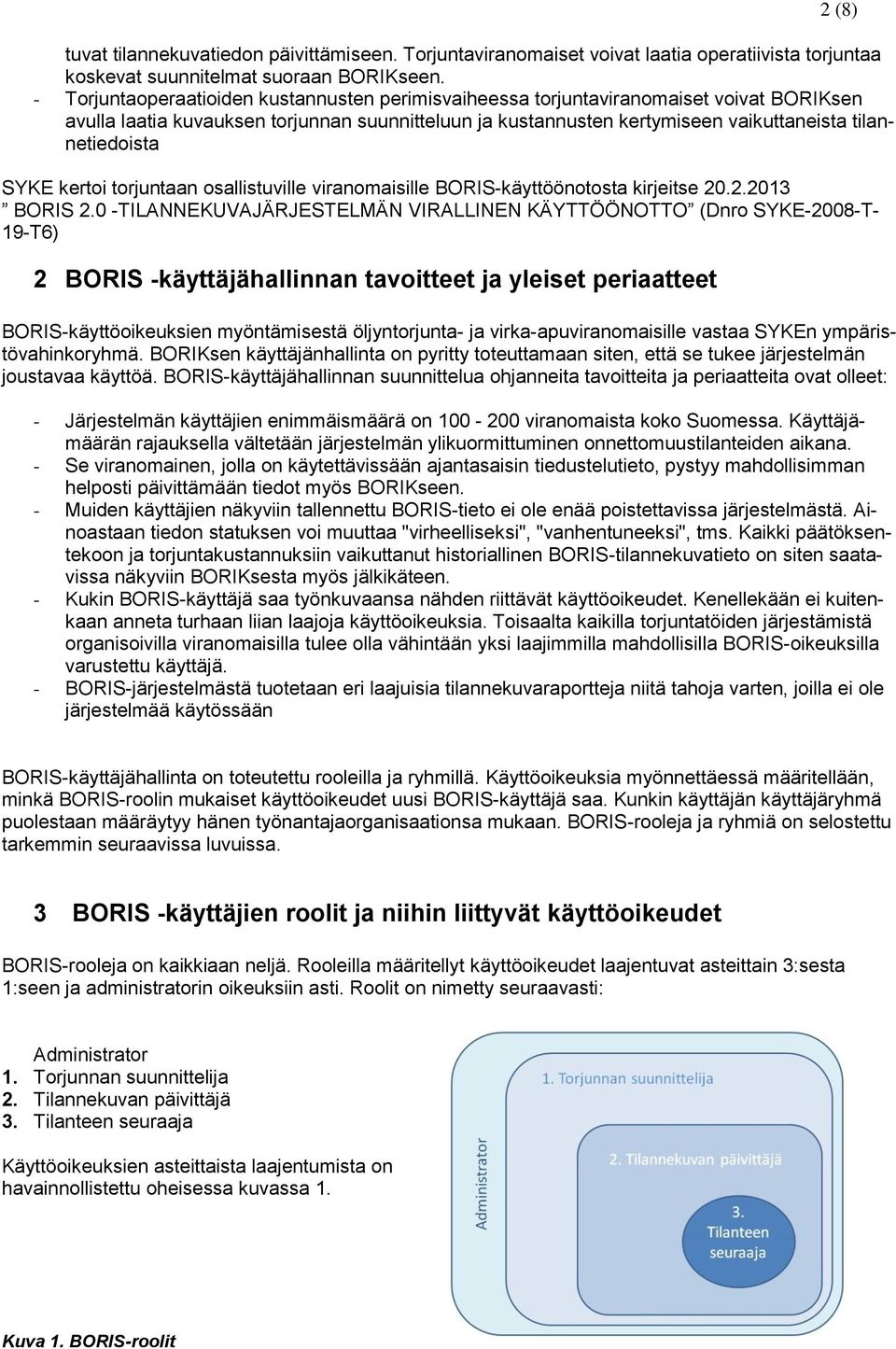 SYKE kertoi torjuntaan osallistuville viranomaisille BORIS-käyttöönotosta kirjeitse 20.2.2013 BORIS 2.