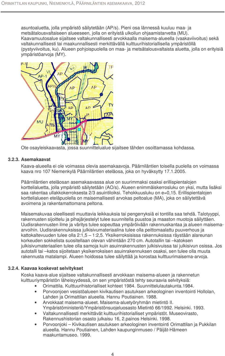 (pystyviivoitus, ku). Alueen pohjoispuolella on maa- ja metsätalousvaltaista aluetta, jolla on erityisiä ympäristöarvoja (MY).