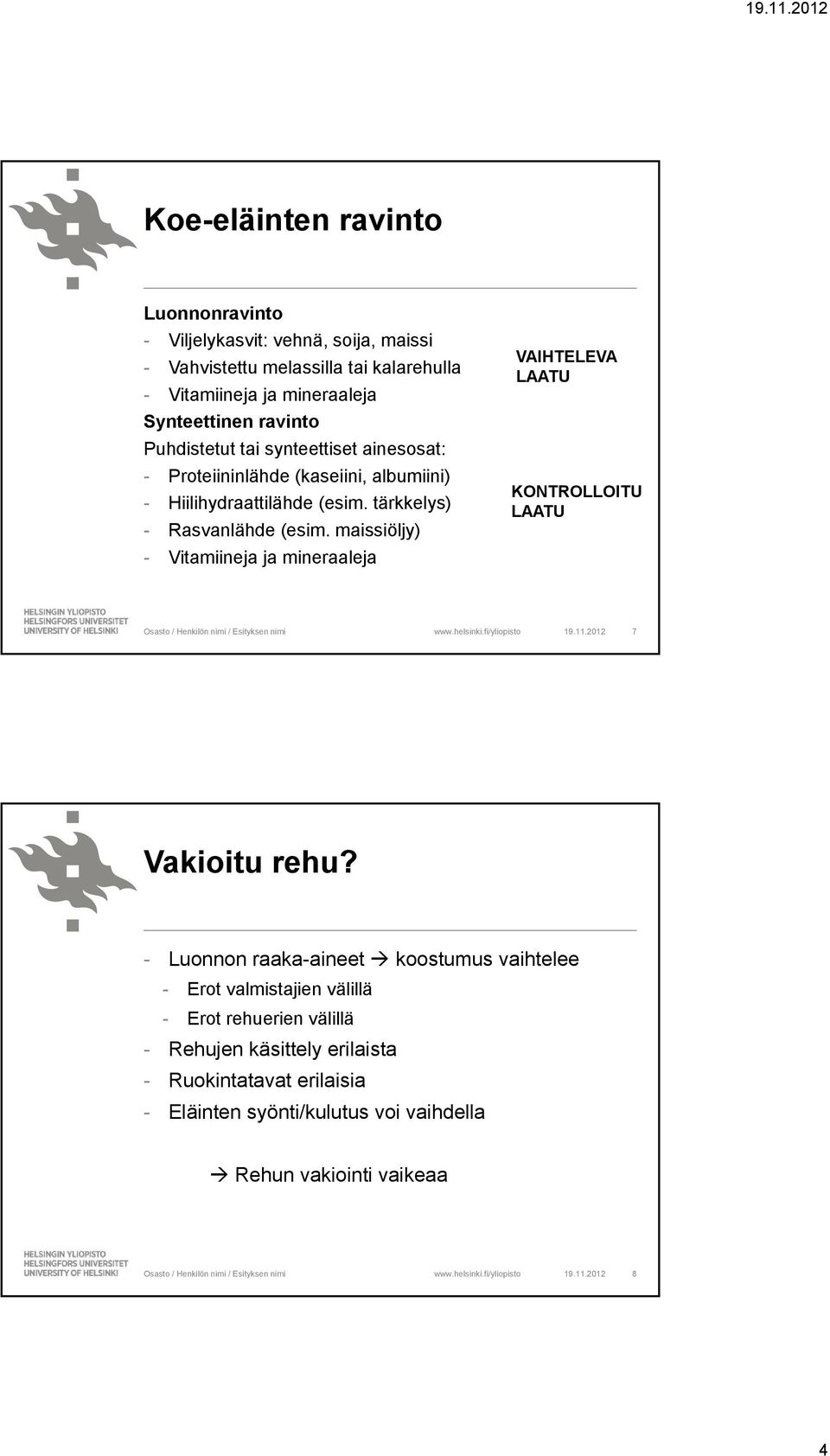 maissiöljy) - Vitamiineja ja mineraaleja VAIHTELEVA LAATU KONTROLLOITU LAATU 19.11.2012 7 Vakioitu rehu?