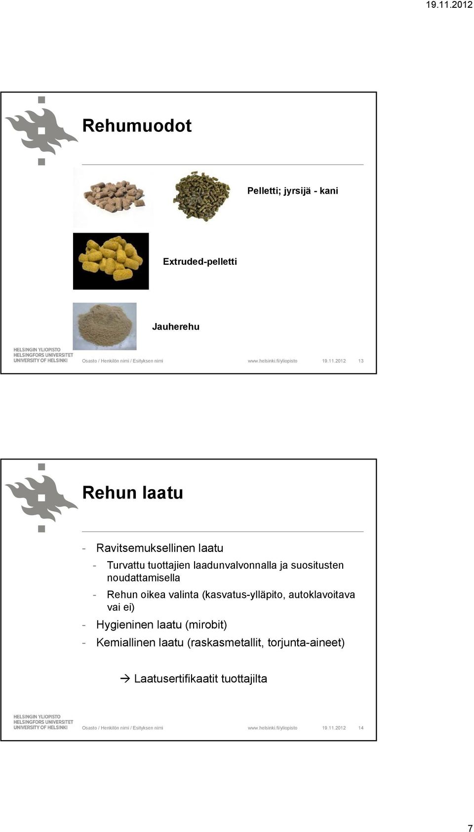 suositusten noudattamisella - Rehun oikea valinta (kasvatus-ylläpito, autoklavoitava vai ei) -