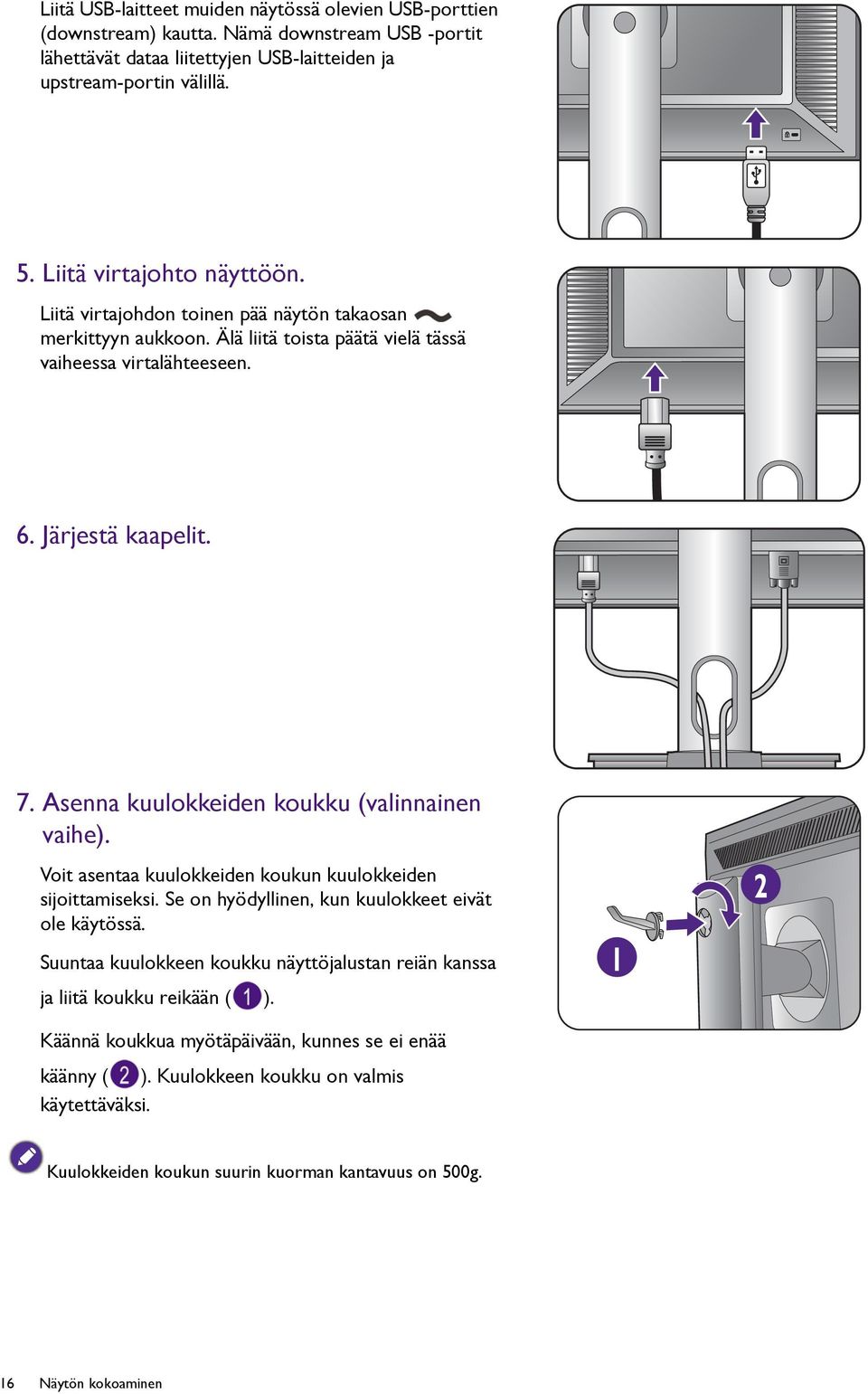 Asenna kuulokkeiden koukku (valinnainen vaihe). Voit asentaa kuulokkeiden koukun kuulokkeiden sijoittamiseksi. Se on hyödyllinen, kun kuulokkeet eivät ole käytössä.