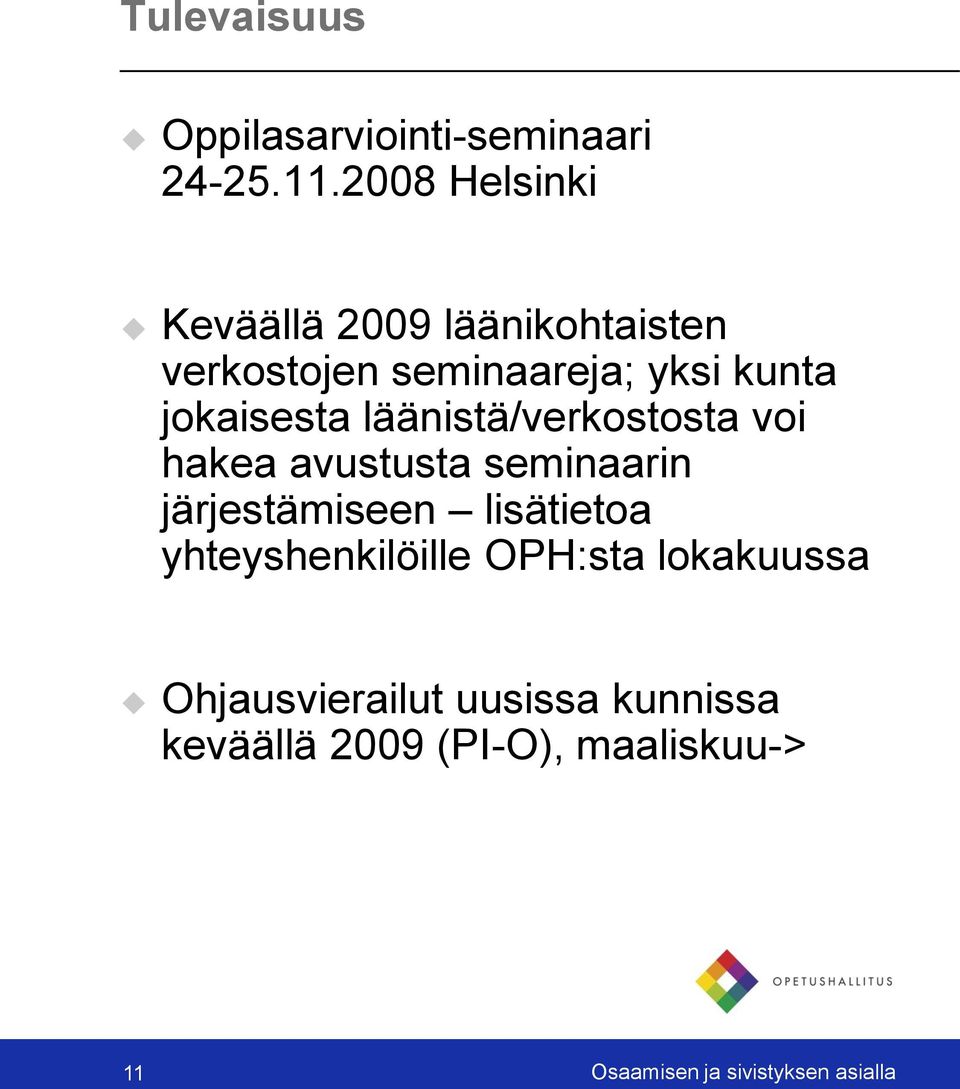 jokaisesta läänistä/verkostosta voi hakea avustusta seminaarin järjestämiseen lisätietoa