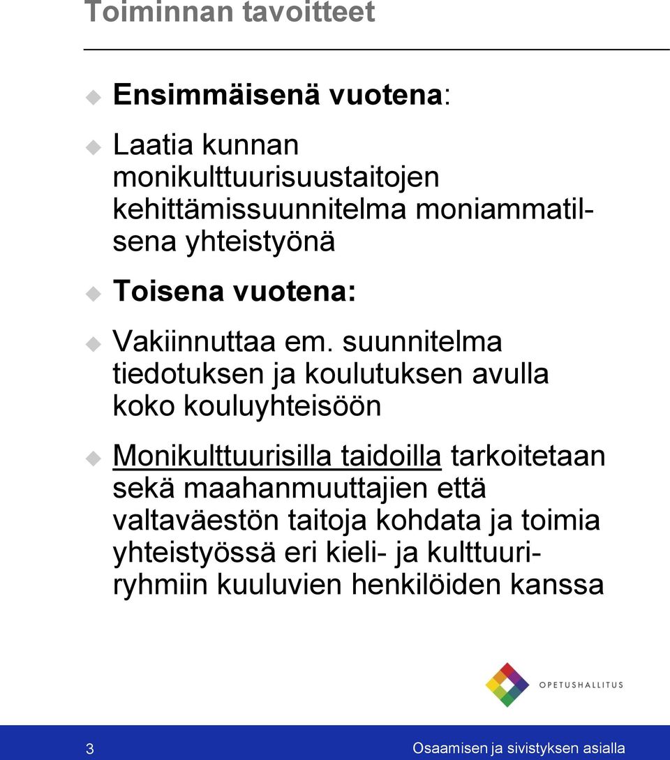 suunnitelma tiedotuksen ja koulutuksen avulla koko kouluyhteisöön Monikulttuurisilla taidoilla tarkoitetaan