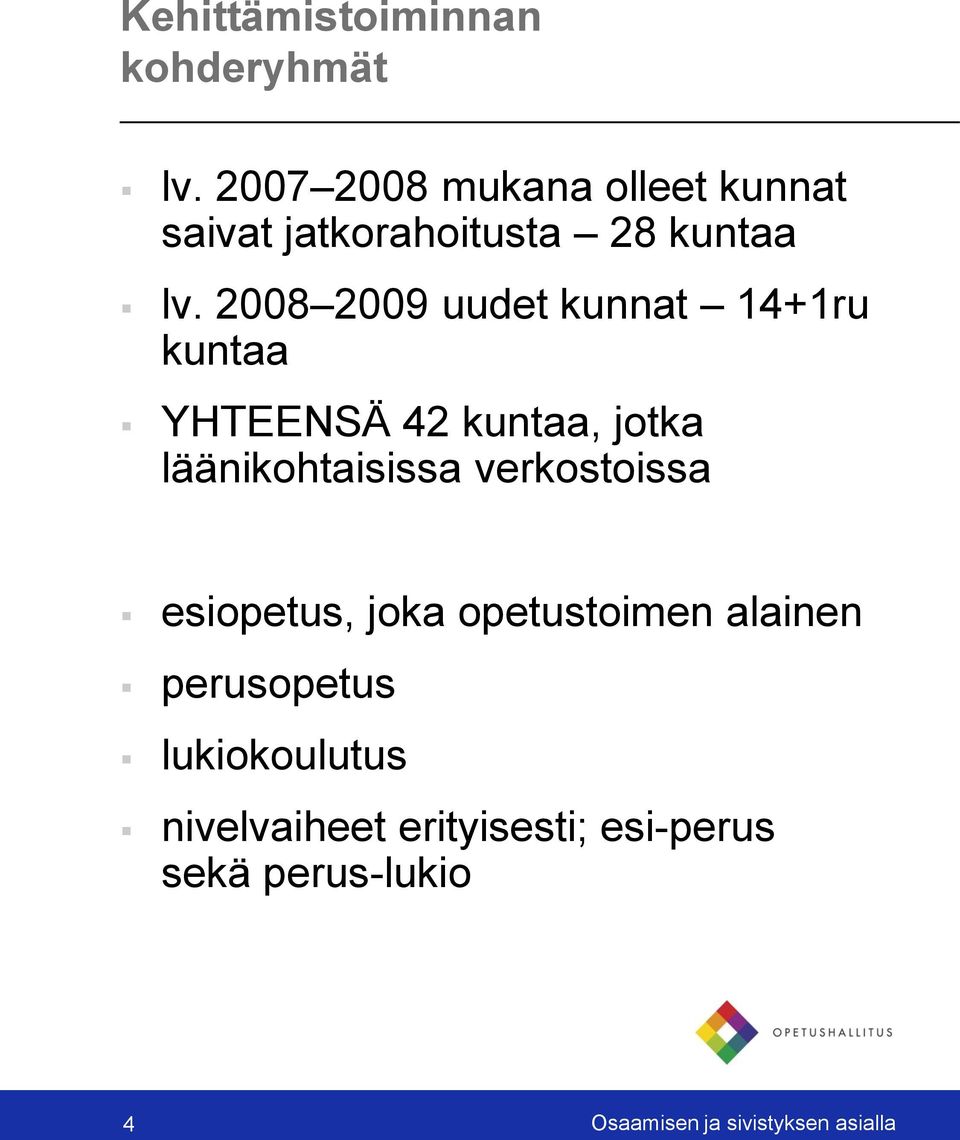 2008 2009 uudet kunnat 14+1ru kuntaa YHTEENSÄ 42 kuntaa, jotka läänikohtaisissa