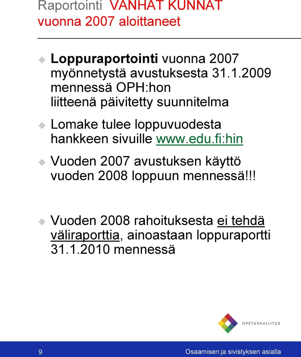 sivuille www.edu.fi:hin Vuoden 2007 avustuksen käyttö vuoden 2008 loppuun mennessä!