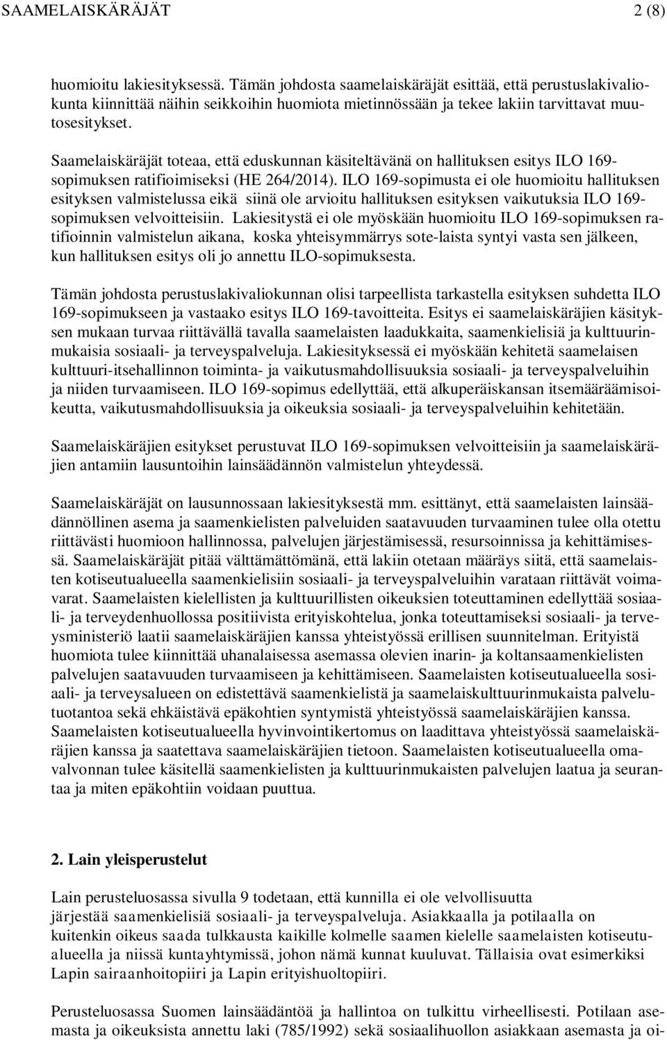 Saamelaiskäräjät toteaa, että eduskunnan käsiteltävänä on hallituksen esitys ILO 169- sopimuksen ratifioimiseksi (HE 264/2014).