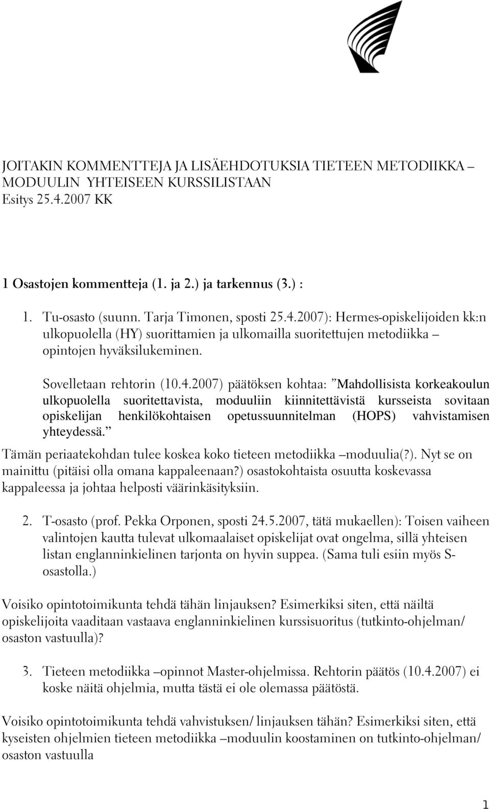 2007): Hermes-opiskelijoiden kk:n ulkopuolella (HY) suorittamien ja ulkomailla suoritettujen metodiikka opintojen hyväksilukeminen. Sovelletaan rehtorin (10.4.