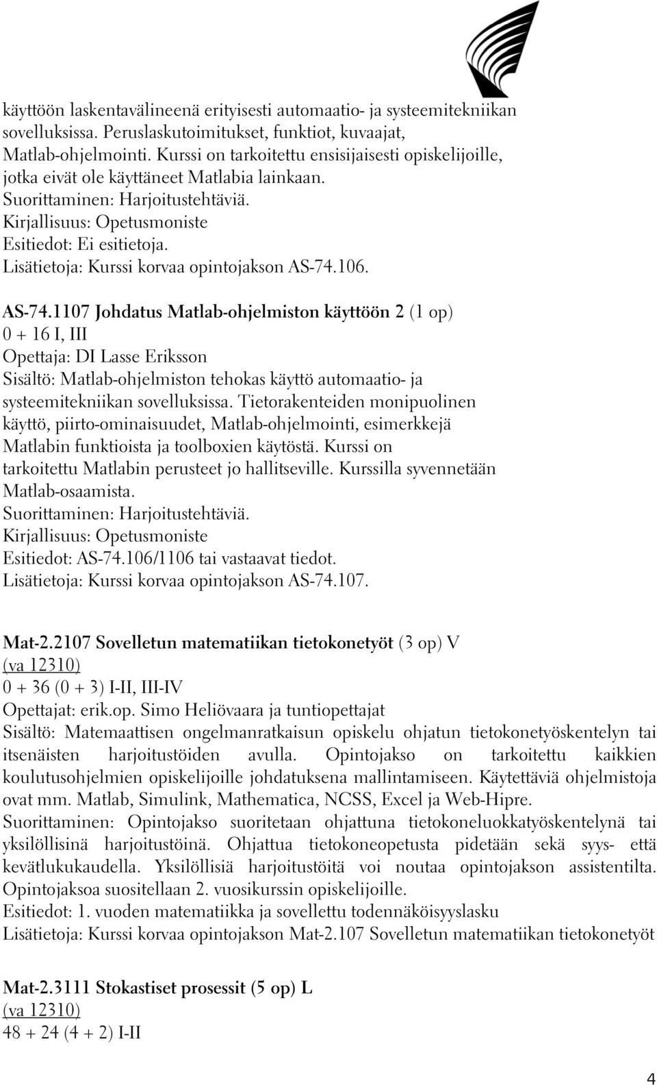 Lisätietoja: Kurssi korvaa opintojakson AS-74.