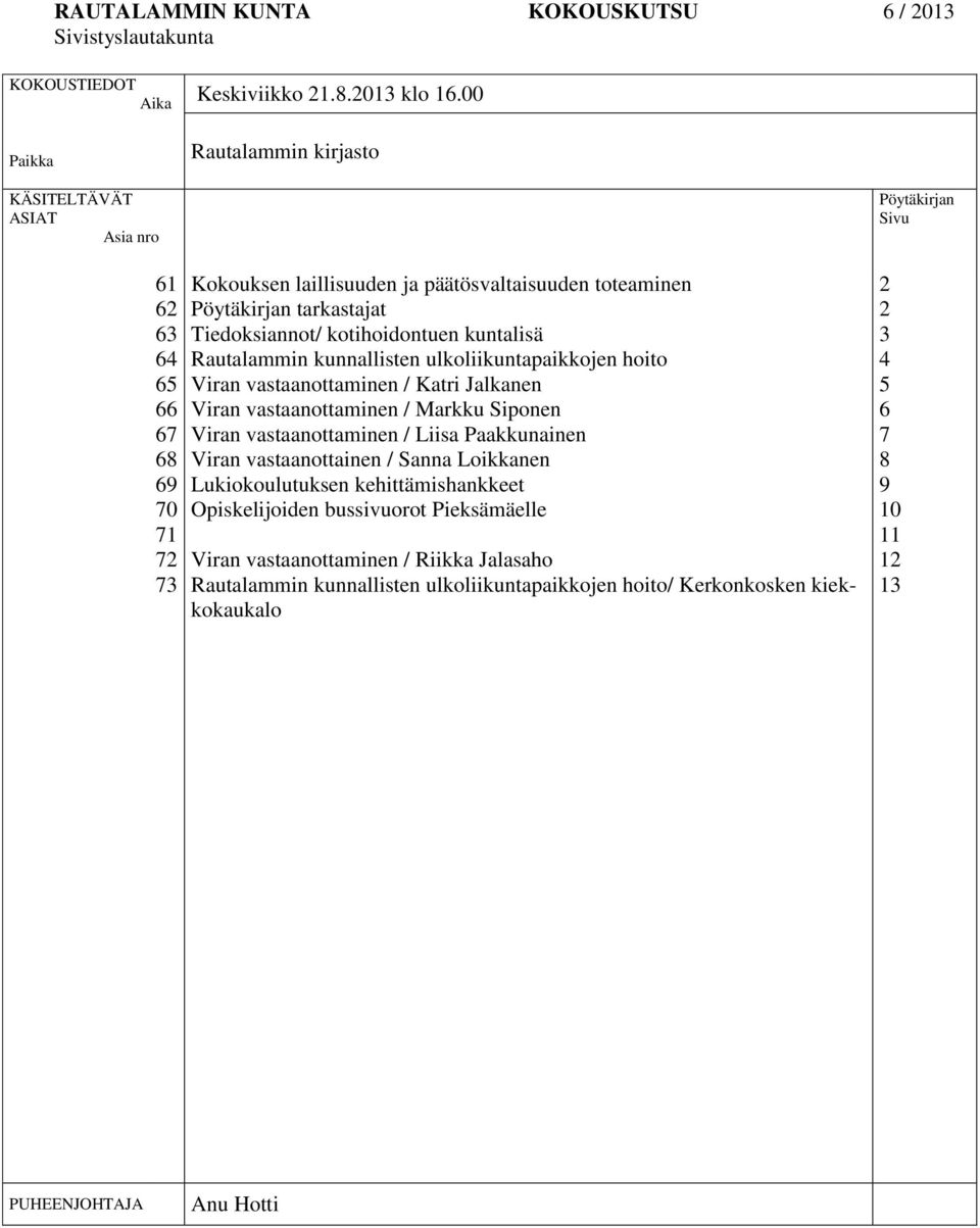 kotihoidontuen kuntalisä Rautalammin kunnallisten ulkoliikuntapaikkojen hoito Viran vastaanottaminen / Katri Jalkanen Viran vastaanottaminen / Markku Siponen Viran vastaanottaminen / Liisa