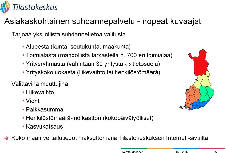700 eri toimialaa) Yritysryhmästä (vähintään 30 yritystä tietosuoja) Yrityskokoluokasta (liikevaihto tai henkilöstömäärä)
