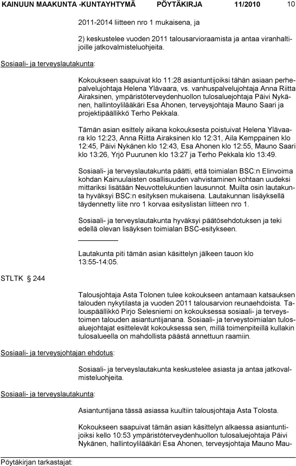 van hus pal ve lu joh taja Anna Riitta Airaksinen, ympäristöterveydenhuollon tu los alue joh taja Päivi Nykänen, hallintoylilääkäri Esa Ahonen, terveysjohtaja Mau no Saari ja pro jekti päällik kö