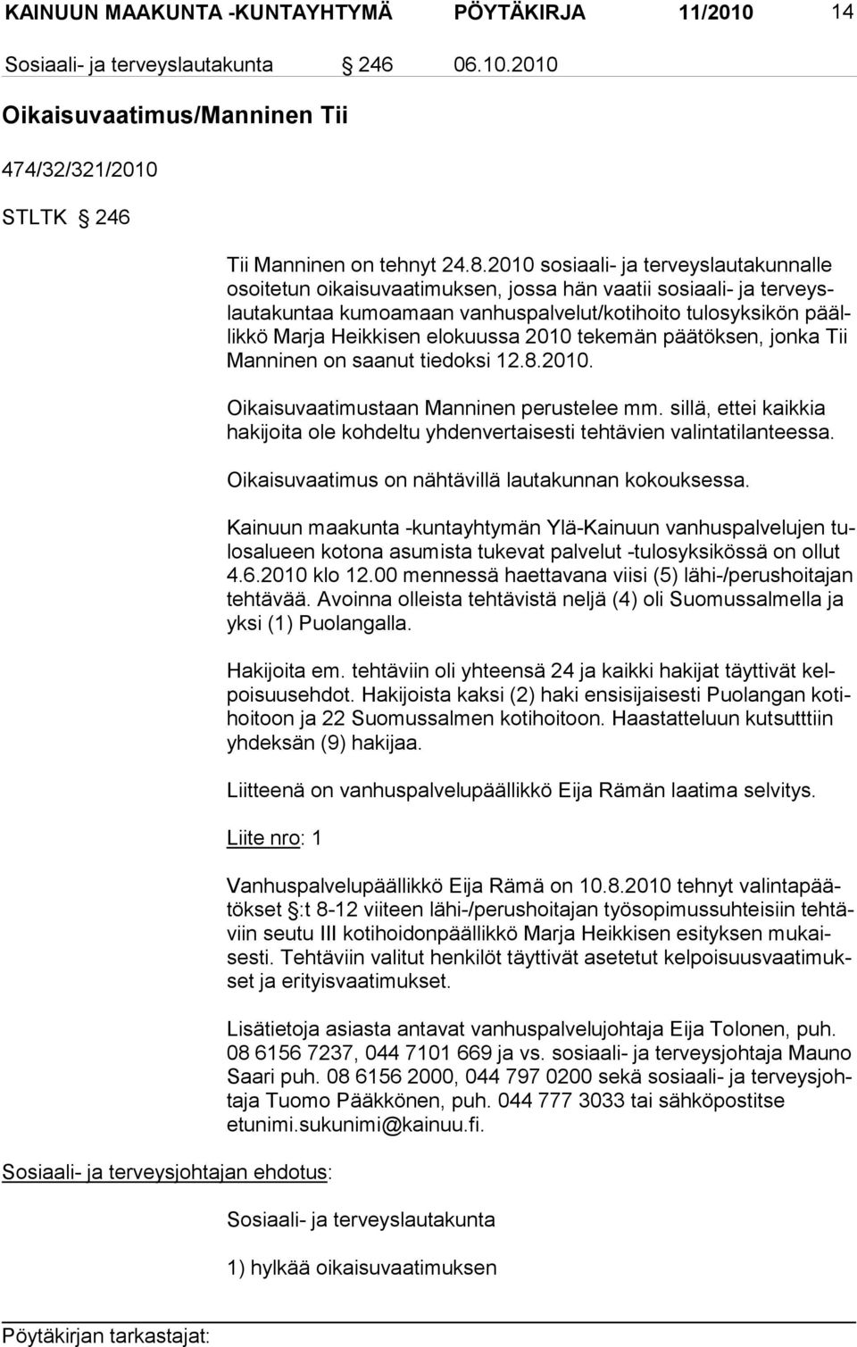 Heikki sen elo kuussa 2010 teke män pää tök sen, jonka Tii Man ni nen on saanut tie doksi 12.8.2010. Oikaisuvaatimustaan Manninen perustelee mm.