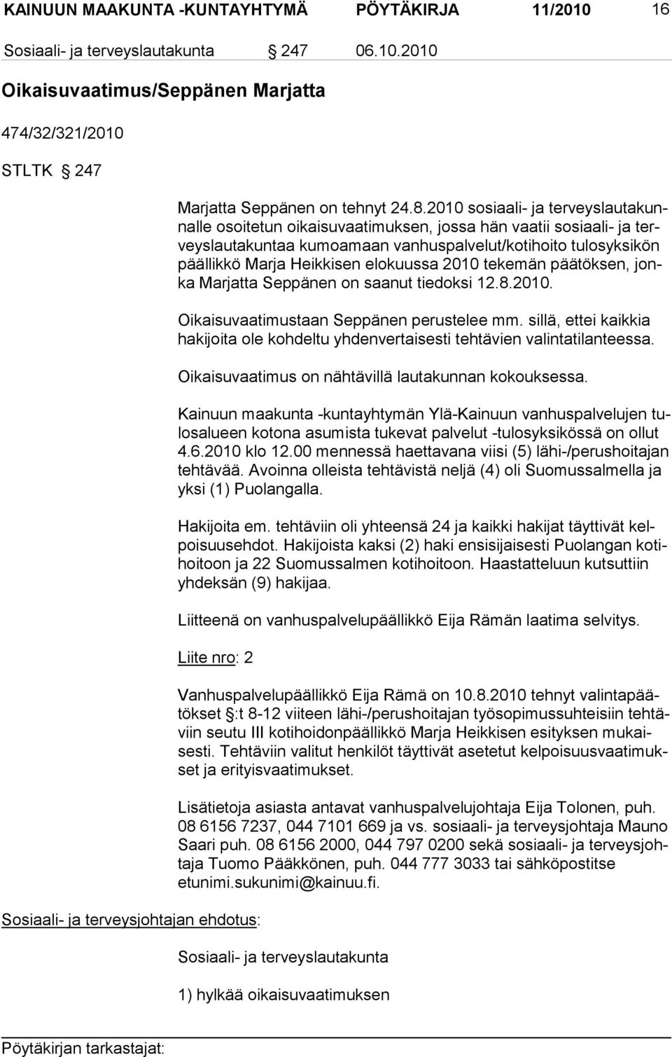 elokuussa 2010 tekemän päätöksen, jonka Marjatta Seppänen on saanut tiedoksi 12.8.2010. Oikaisuvaatimustaan Seppänen perustelee mm.