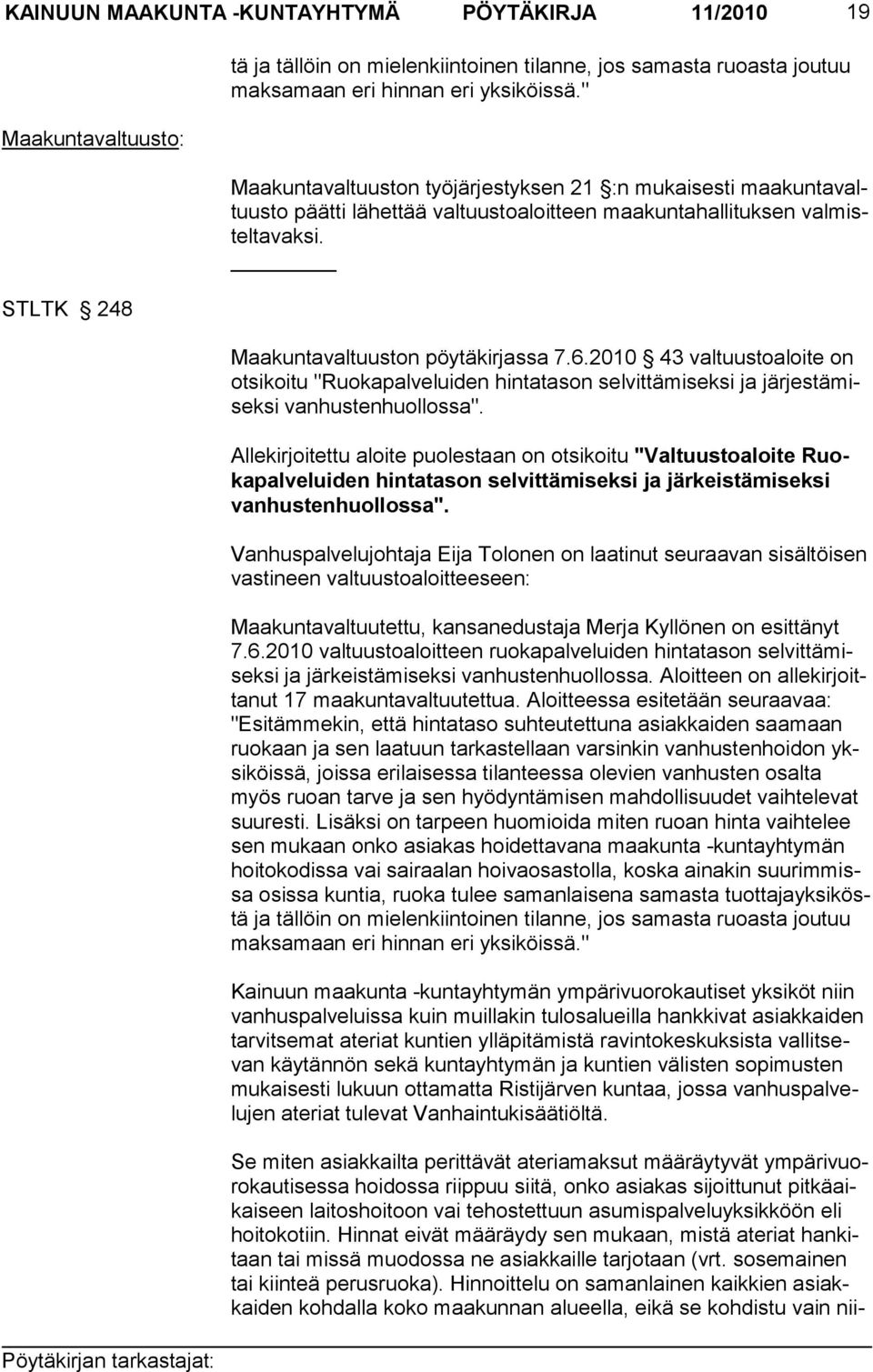 2010 43 valtuustoaloite on ot si koi tu "Ruokapalveluiden hintatason sel vittämiseksi ja järjes tämiseksi van hustenhuollossa".