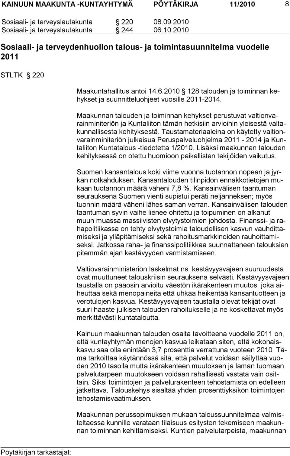 Maakunnan talouden ja toiminnan kehykset perustuvat valtionvarainminiteriön ja Kuntaliiton tämän hetkisiin arvioihin yleisestä valtakunnallisesta kehityksestä.