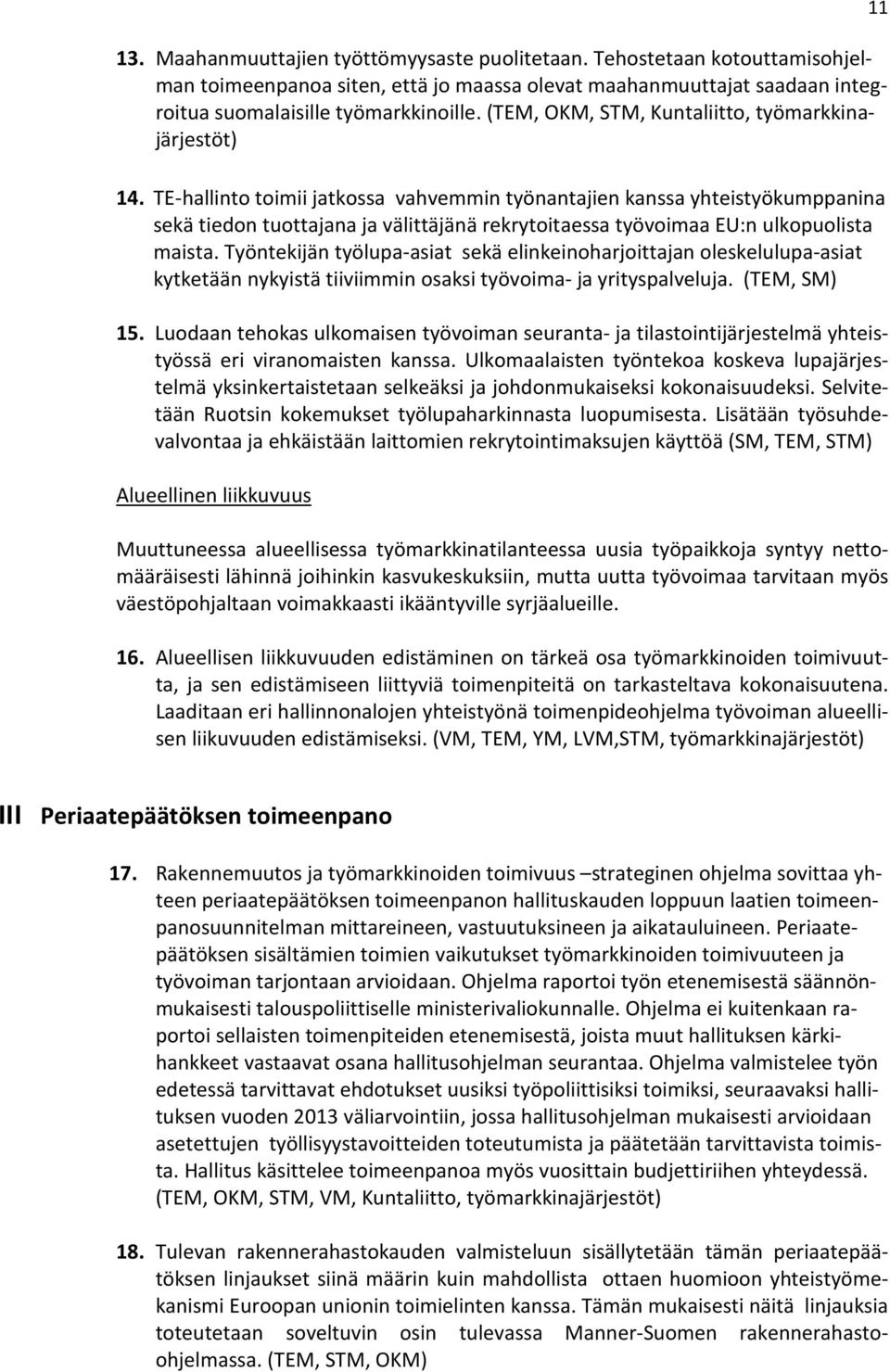 TE-hallinto toimii jatkossa vahvemmin työnantajien kanssa yhteistyökumppanina sekä tiedon tuottajana ja välittäjänä rekrytoitaessa työvoimaa EU:n ulkopuolista maista.