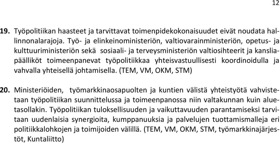 yhteisvastuullisesti koordinoidulla ja vahvalla yhteisellä johtamisella. (TEM, VM, OKM, STM) 20.