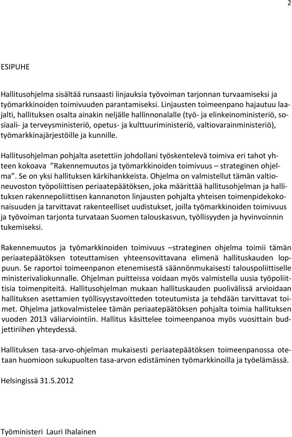 valtiovarainministeriö), työmarkkinajärjestöille ja kunnille.