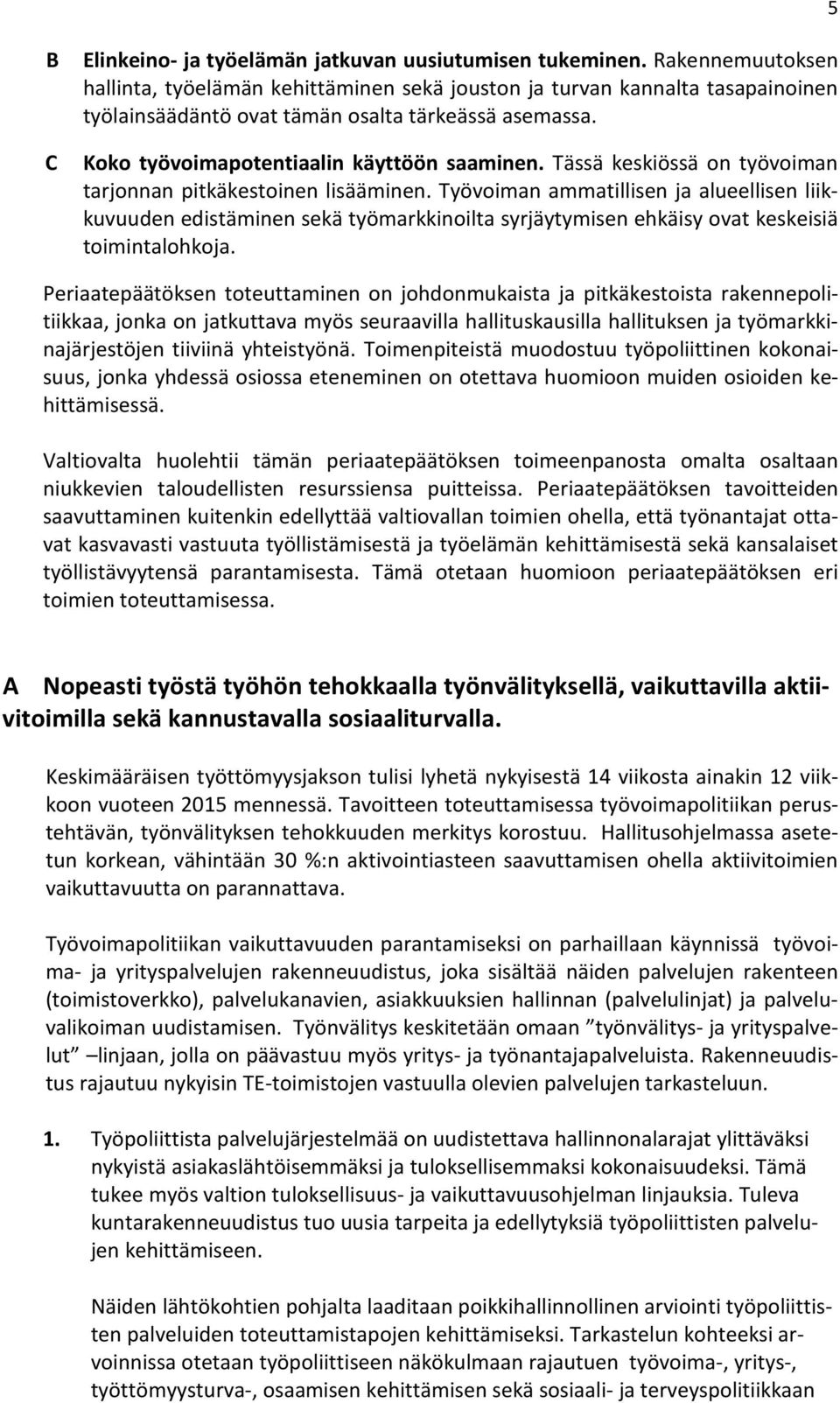 Tässä keskiössä on työvoiman tarjonnan pitkäkestoinen lisääminen.