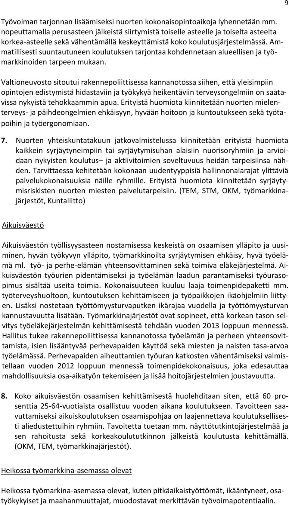 Ammatillisesti suuntautuneen koulutuksen tarjontaa kohdennetaan alueellisen ja työmarkkinoiden tarpeen mukaan.