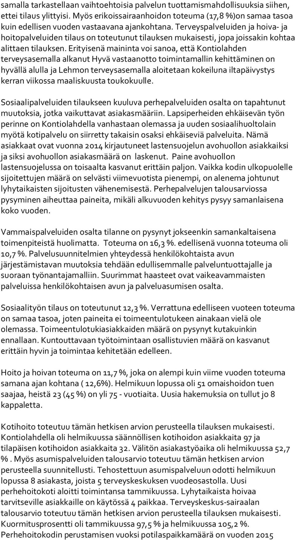 Terveyspalveluiden ja hoiva- ja hoitopalveluiden tilaus on toteutunut tilauksen mukaisesti, jopa joissakin kohtaa alittaen tilauksen.